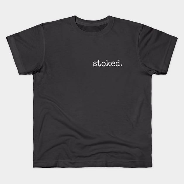 Stoked. Minimalistic Inspirational Excited Statement Kids T-Shirt by SkizzenMonster